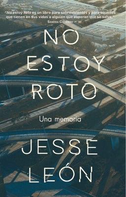 No Estoy Roto: Una Memoria / I'm Not Broken: A Memoir - Paperback