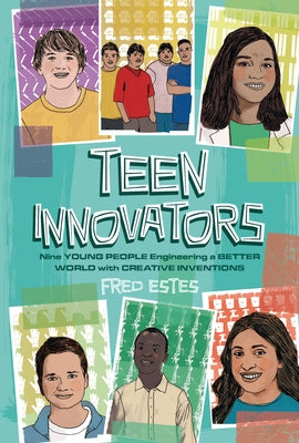 Teen Innovators: Nine Young People Engineering a Better World with Creative Inventions - Hardcover | Diverse Reads