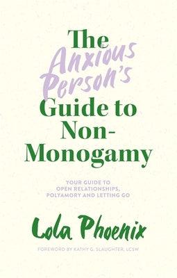 The Anxious Person's Guide to Non-Monogamy: Your Guide to Open Relationships, Polyamory and Letting Go - Paperback | Diverse Reads