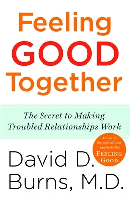 Feeling Good Together: The Secret to Making Troubled Relationships Work - Paperback | Diverse Reads