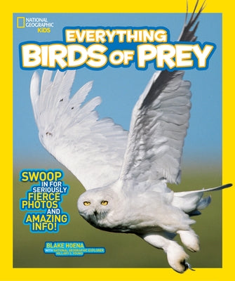 Everything Birds of Prey: Swoop in for Seriously Fierce Photos and Amazing Info (National Geographic Kids Everything Series) - Paperback | Diverse Reads
