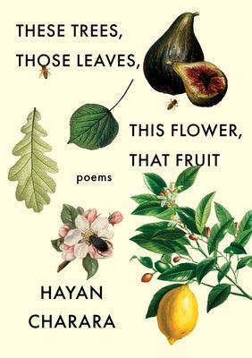 These Trees, Those Leaves, This Flower, That Fruit: Poems - Paperback