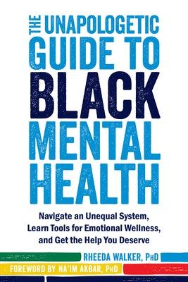 The Unapologetic Guide to Black Mental Health: Navigate an Unequal System, Learn Tools for Emotional Wellness, and Get the Help You Deserve - Paperback |  Diverse Reads