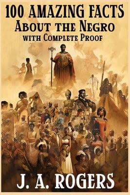 100 Amazing Facts About the Negro with Complete Proof: A Short Cut to The World History of The Negro - Paperback | Diverse Reads