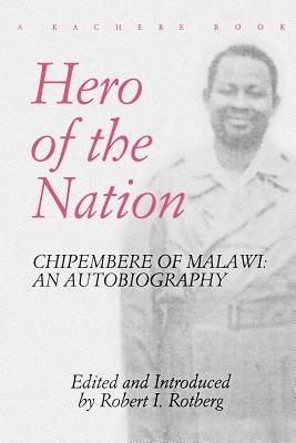 Hero of the Nation. Chipembere of Malawi. an Autobiography - Paperback | Diverse Reads