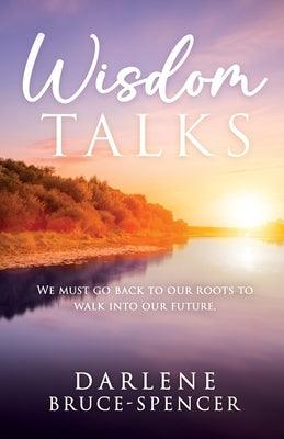Wisdom Talks: We Must go Back to Our Roots to Walk Into Our Future - Paperback | Diverse Reads