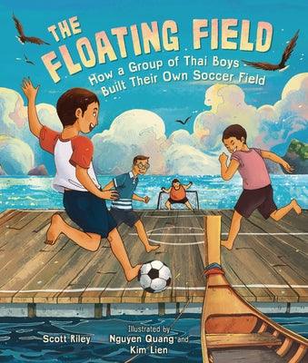 The Floating Field: How a Group of Thai Boys Built Their Own Soccer Field - Hardcover | Diverse Reads