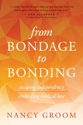 From Bondage to Bonding: Escaping Codependency, Embracing Biblical Love - Paperback | Diverse Reads
