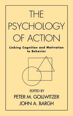 The Psychology of Action: Linking Cognition and Motivation to Behavior - Hardcover | Diverse Reads