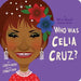 Who Was Celia Cruz?: A Who Was? Board Book - Board Book | Diverse Reads