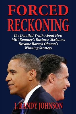 Forced Reckoning - The Detailed Truth about How Mitt Romney's Business Skeletons Became Barack Obama's Winning Strategy - Paperback | Diverse Reads