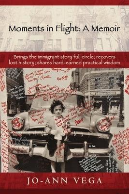 Moments in Flight: A Memoir: Brings the immigrant story full circle; recovers lost history; shares hard-earned practical wisdom - Paperback | Diverse Reads