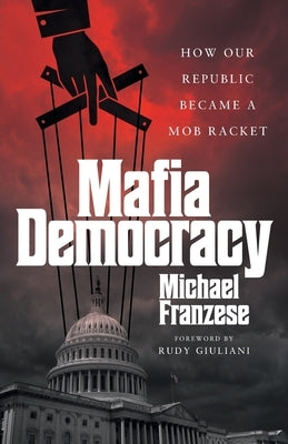 Mafia Democracy: How Our Republic Became a Mob Racket - Paperback | Diverse Reads