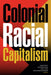 Colonial Racial Capitalism - Paperback | Diverse Reads