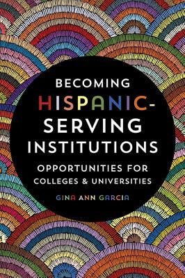 Becoming Hispanic-Serving Institutions: Opportunities for Colleges and Universities - Paperback | Diverse Reads
