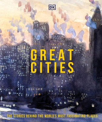 Great Cities: The stories behind the world's most fascinating places - Hardcover | Diverse Reads