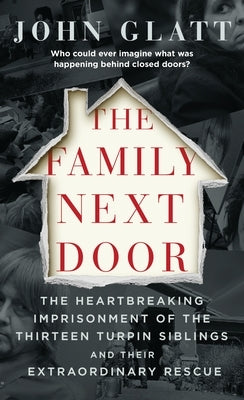 The Family Next Door: The Heartbreaking Imprisonment of the Thirteen Turpin Siblings and Their Extraordinary Rescue - Paperback | Diverse Reads