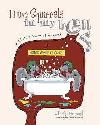 I Have Squirrels in my Belly: A Child's View of Anxiety - Paperback | Diverse Reads