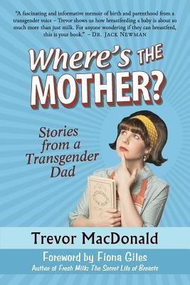 Where's the Mother?: Stories from a Transgender Dad - Paperback | Diverse Reads