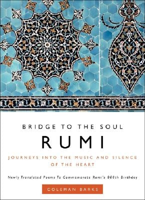 Rumi: Bridge to the Soul: Journeys into the Music and Silence of the Heart - Hardcover | Diverse Reads