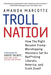 Troll Nation: How The Right Became Trump-Worshipping Monsters Set On Rat-F*cking Liberals, America, and Truth Itself - Hardcover | Diverse Reads
