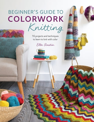 Beginner's Guide to Colorwork Knitting: 16 Projects and Techniques to Learn to Knit with Color - Paperback | Diverse Reads