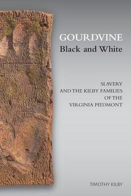 Gourdvine Black and White: Slavery and the Kilby Families of the Virginia Piedmont - Paperback | Diverse Reads