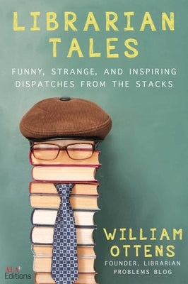 Librarian Tales: Funny, Strange, and Inspiring Dispatches from the Stacks - Paperback | Diverse Reads