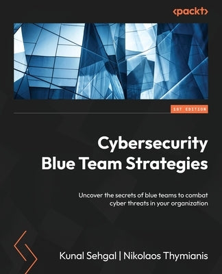 Cybersecurity Blue Team Strategies: Uncover the secrets of blue teams to combat cyber threats in your organization - Paperback | Diverse Reads