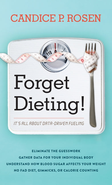 Forget Dieting!: It's All about Data-Driven Fueling - Hardcover | Diverse Reads