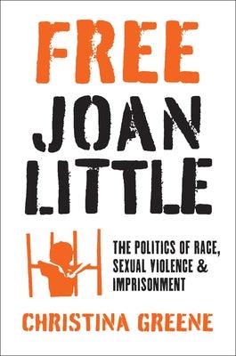 Free Joan Little: The Politics of Race, Sexual Violence, and Imprisonment - Paperback | Diverse Reads