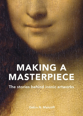 Making a Masterpiece: The Stories Behind Iconic Artworks - Hardcover | Diverse Reads