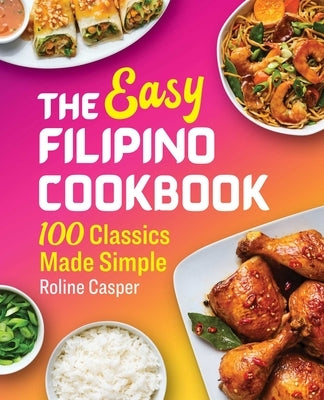 The Easy Filipino Cookbook: 100 Classics Made Simple - Paperback | Diverse Reads