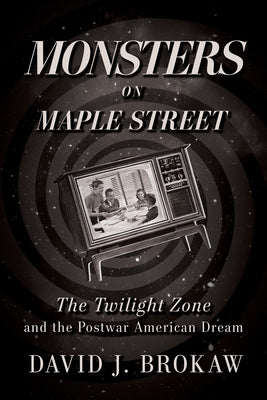 Monsters on Maple Street: The Twilight Zone and the Postwar American Dream - Paperback | Diverse Reads
