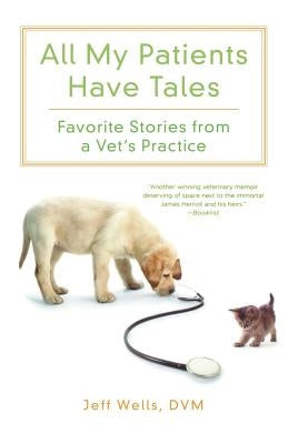 All My Patients Have Tales: Favorite Stories from a Vet's Practice - Paperback | Diverse Reads
