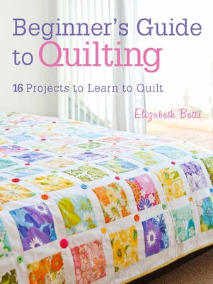 Beginner's Guide to Quilting: 16 projects to learn to quilt - Paperback | Diverse Reads