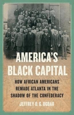 America's Black Capital: How African Americans Remade Atlanta in the Shadow of the Confederacy - Hardcover | Diverse Reads