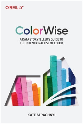 Colorwise: A Data Storyteller's Guide to the Intentional Use of Color - Paperback | Diverse Reads