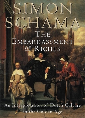 The Embarrassment of Riches: An Interpretation of Dutch Culture in the Golden Age - Paperback | Diverse Reads