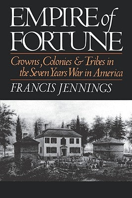 Empire of Fortune: Crowns, Colonies, and Tribes in the Seven Years War in America - Paperback | Diverse Reads