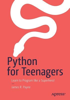 Python for Teenagers: Learn to Program like a Superhero! - Paperback | Diverse Reads