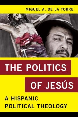The Politics of Jesús: A Hispanic Political Theology - Paperback | Diverse Reads