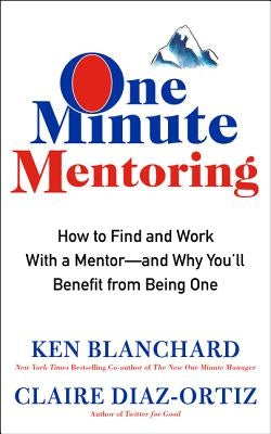 One Minute Mentoring: How to Find and Work With a Mentor--And Why You'll Benefit from Being One - Hardcover | Diverse Reads