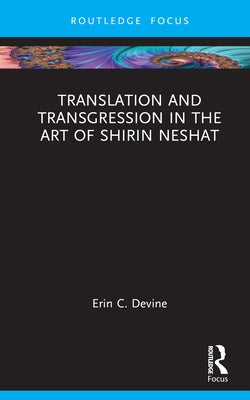 Translation and Transgression in the Art of Shirin Neshat - Hardcover | Diverse Reads