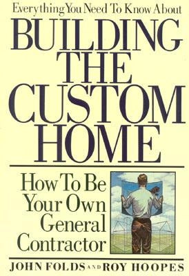 Everything You Need to Know About Building the Custom Home: How to Be Your Own General Contractor - Paperback | Diverse Reads