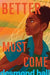 Better Must Come - Hardcover | Diverse Reads