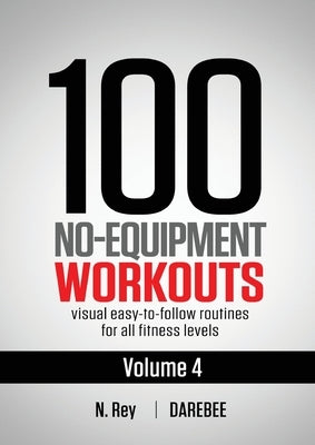 100 No-Equipment Workouts Vol. 4: Easy to Follow Darebee Home Workout Routines with Visual Guides for All Fitness Levels - Paperback | Diverse Reads