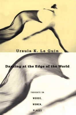 Dancing at the Edge of the World: Thoughts on Words, Women, Places - Paperback | Diverse Reads