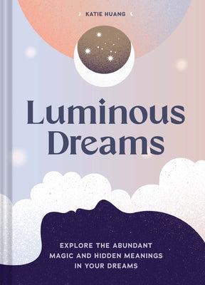 Luminous Dreams: Explore the Abundant Magic and Hidden Meanings in Your Dreams - Hardcover | Diverse Reads