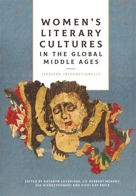 Women's Literary Cultures in the Global Middle Ages: Speaking Internationally - Hardcover | Diverse Reads